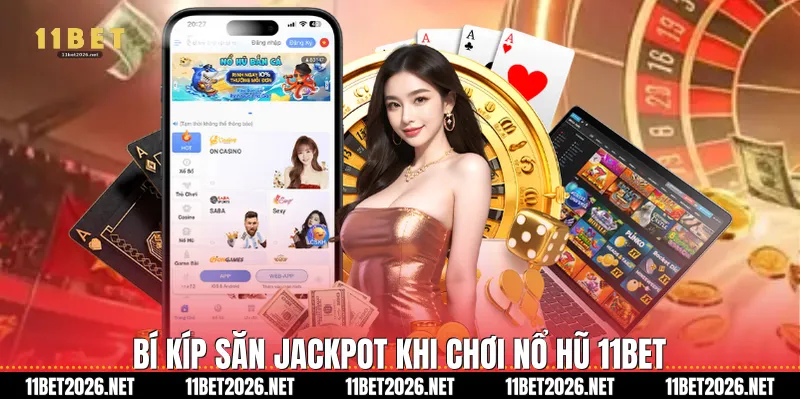 Bí kíp săn Jackpot khi chơi Nổ hũ 11bet