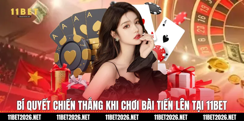 Bí quyết chiến thắng khi chơi Bài tiến lên tại 11Bet
