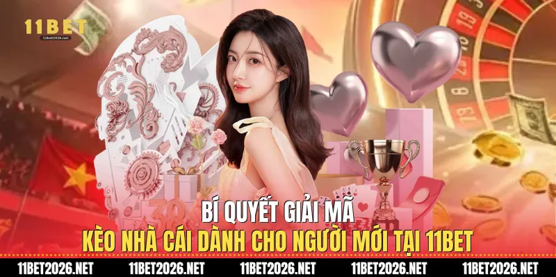 Bí quyết giải mã kèo nhà cái dành cho người mới tại 11Bet