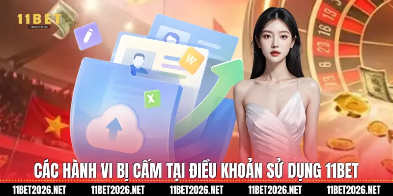 CÁC HÀNH VI BỊ CẤM TẠI ĐIỀU KHOẢN SỬ DỤNG 11BET