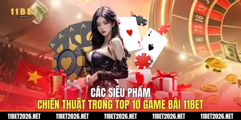 Các siêu phẩm chiến thuật trong Top 10 game bài 11Bet