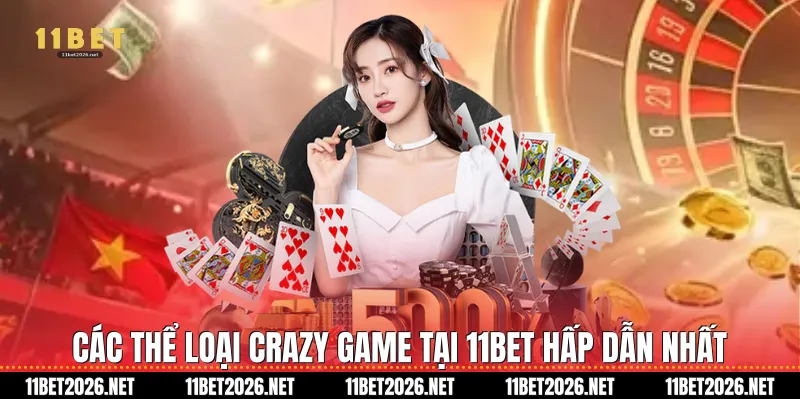 Các thể loại Crazy game tại 11Bet hấp dẫn nhất