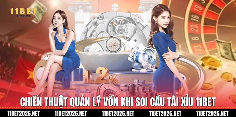 Chiến thuật quản lý vốn khi soi cầu tài xỉu 11Bet