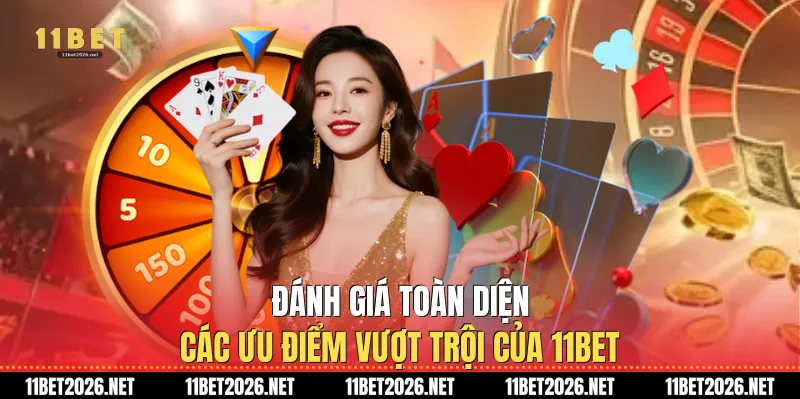 Đánh giá toàn diện các ưu điểm vượt trội của 11Bet