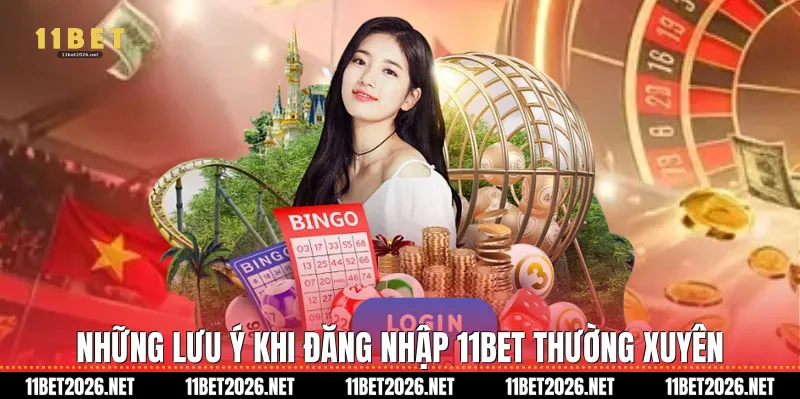 Những lưu ý khi Đăng nhập 11bet thường xuyên