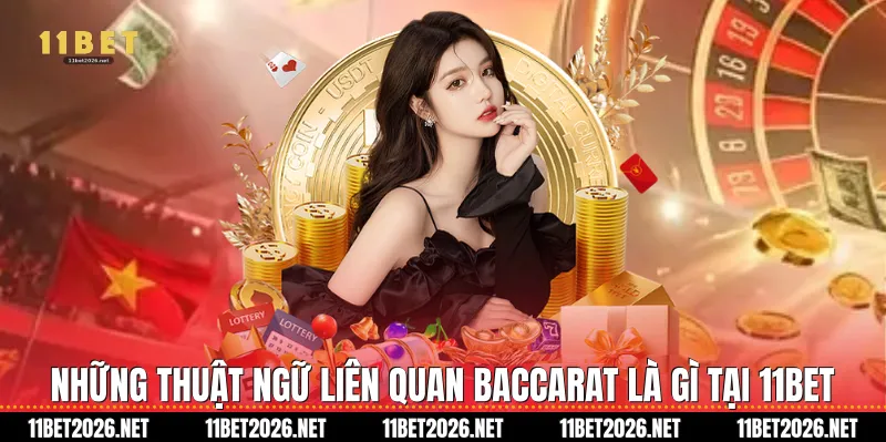 Những thuật ngữ liên quan baccarat là gì tại 11Bet