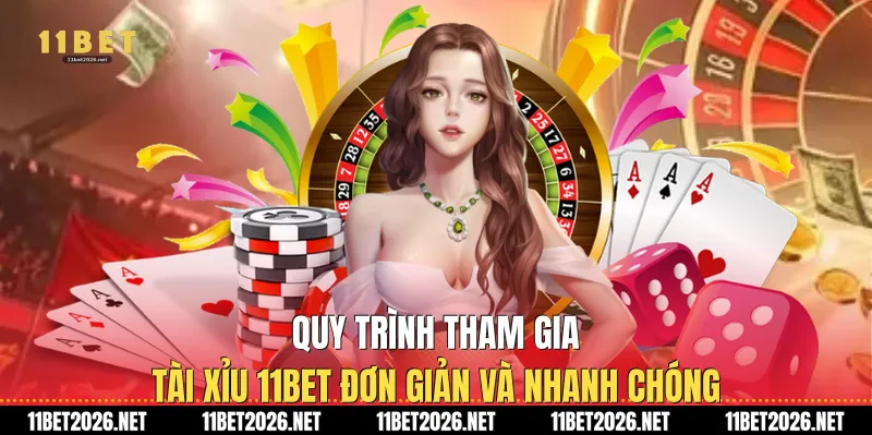 Quy trình tham gia Tài xỉu 11bet đơn giản và nhanh chóng
