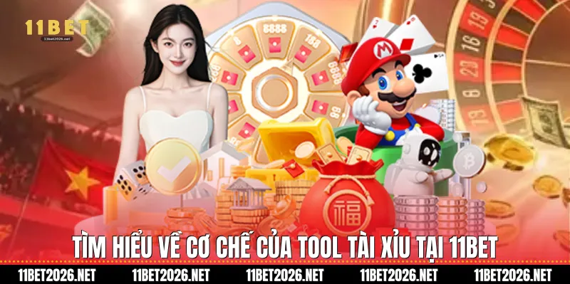 Tìm hiểu về cơ chế của tool tài xỉu tại 11Bet